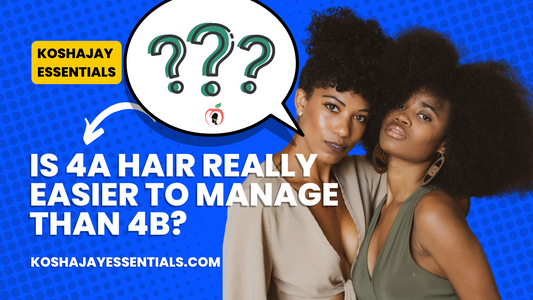 Is 4a Textured Hair Easier To Care For Than 4b Textured Hair?