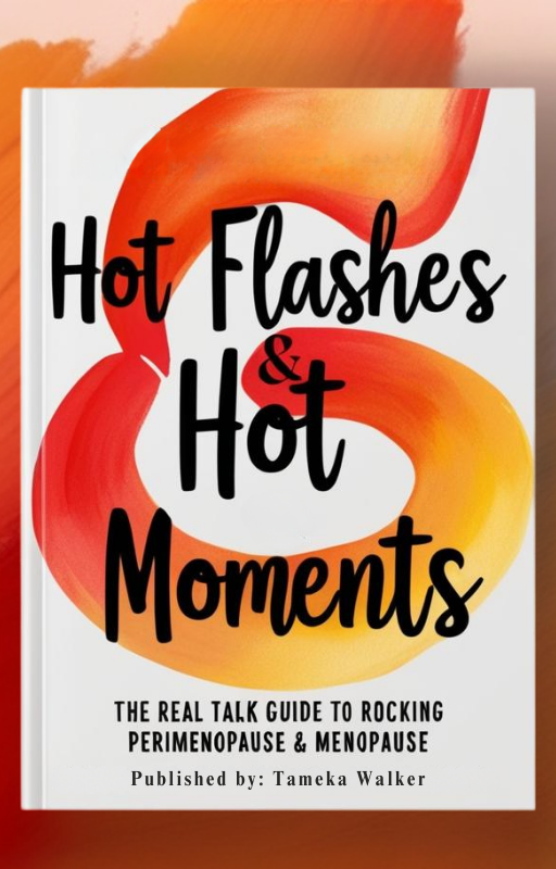 Hot Flashes & Hot Moments: The Real Talk Guide to Rocking Perimenopause & Menopause